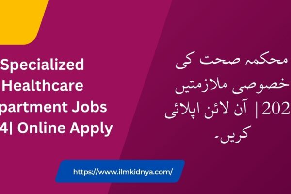 Specialized Healthcare Department Jobs 2024| Online Apply