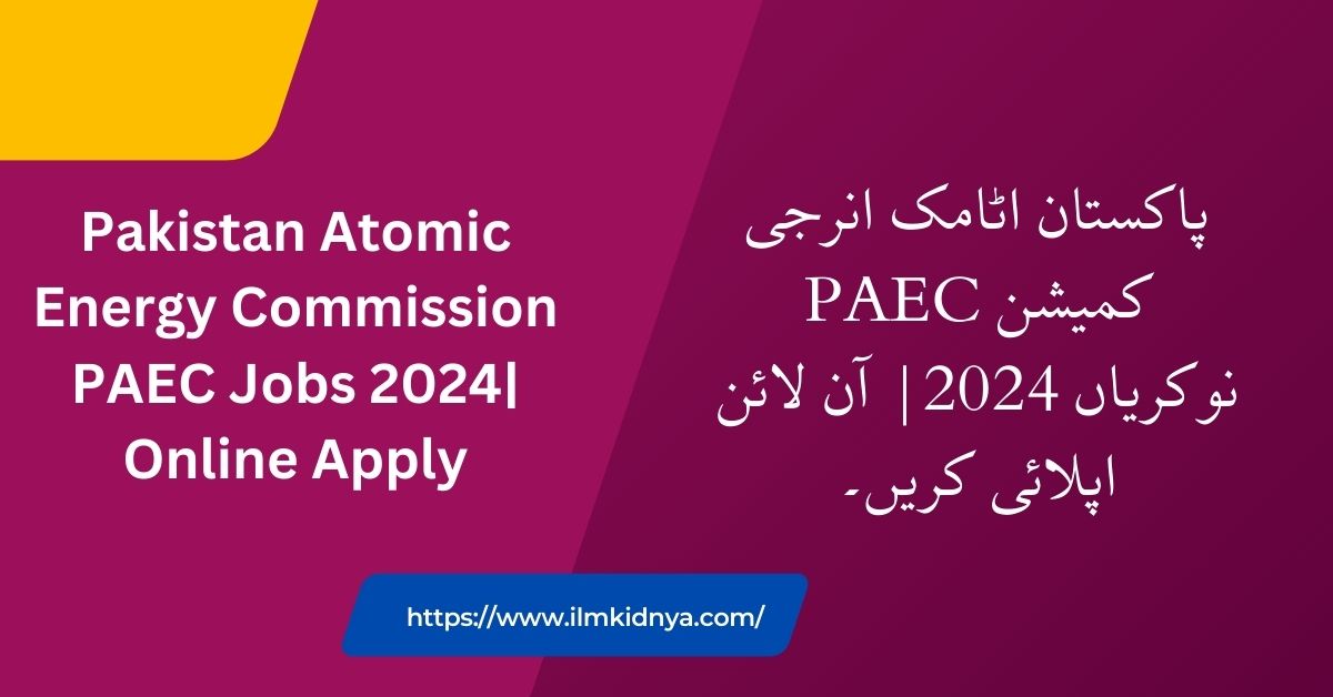 Pakistan Atomic Energy Commission PAEC Jobs 2024| Online Apply