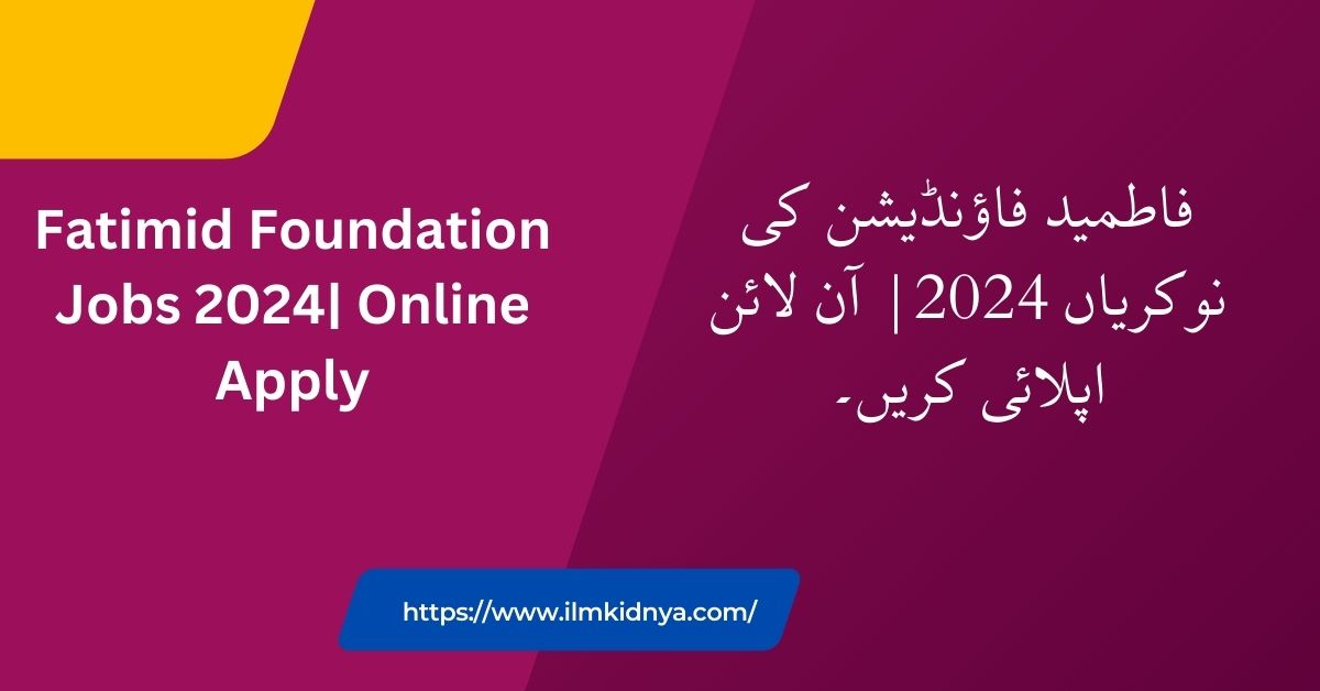 Fatimid Foundation Jobs 2024| Online Apply