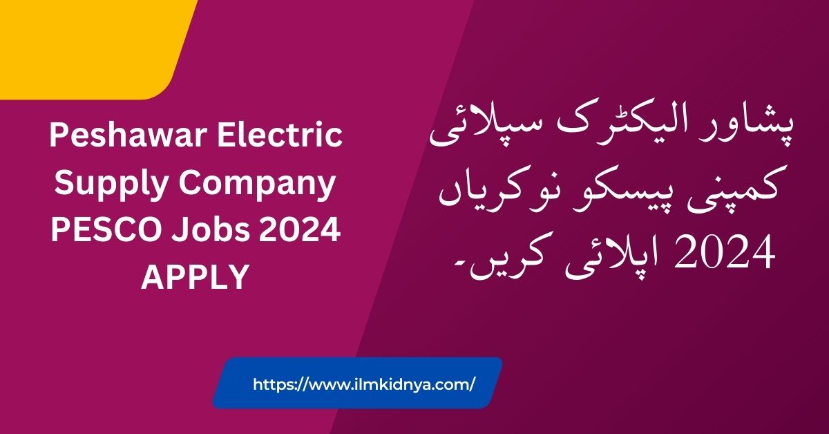 Peshawar Electric Supply Company PESCO Jobs 2024 APPLY