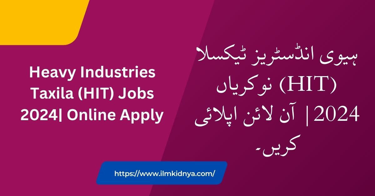 Heavy Industries Taxila (HIT) Jobs 2024| Online Apply