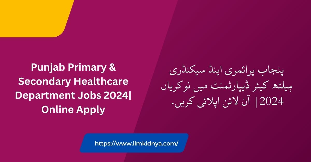 Punjab Primary & Secondary Healthcare Department Jobs 2024| Online Apply